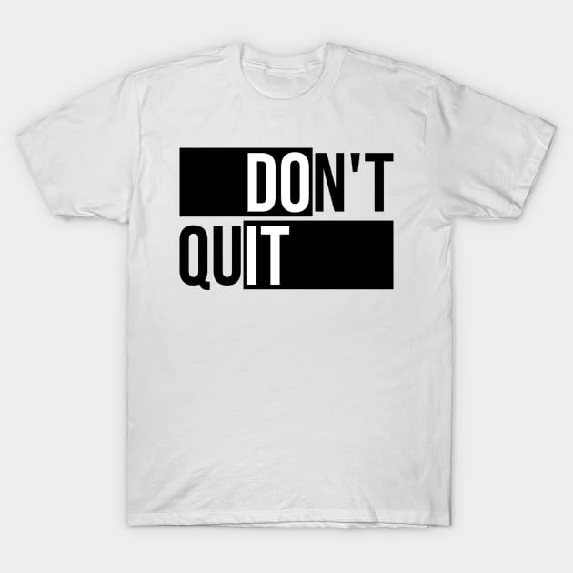 Don't Quit T-Shirt by mateuskria